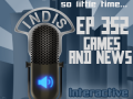 InDis – Ep 352 – Games and news