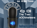 InDis – Ep 131 – The Two n00bketeers