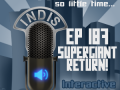 InDis – Ep 187 – Supergiant Return