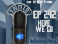 InDis – Ep 242 – Here we go