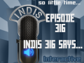 InDis – Ep 316 – InDis 316 Says…