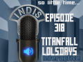 InDis – Ep 318 – Titanfall Lolsdays