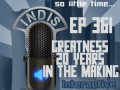 InDis – Ep 361 – Greatness – 20 Years in the Making