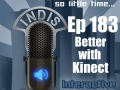 InDis – Ep 183 – Better With Kinect