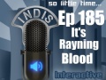 InDis – Ep 185 – It’s Rayning Blood