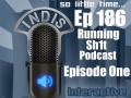 InDis – Ep 186 – Running Sh1t Podcast: Episode One