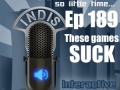 InDis – Ep 189 – These Games Suck