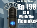 InDis – Ep 198 – Is It Worth The Remake