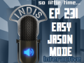 InDis – Ep 231 – Easy Jason Mode