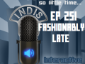 InDis – Ep 251 – Fashionably Late