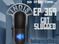 InDis – Ep 369 – Got Slugged