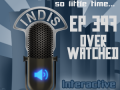 InDis – Ep 397 – Over Watched