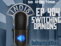 InDis – Ep 404 – Switching opinions