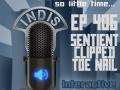 InDis – Ep 406 – Sentient Clipped Toe Nail