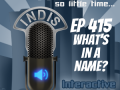 InDis – Episode 415 – What’s In A Name?